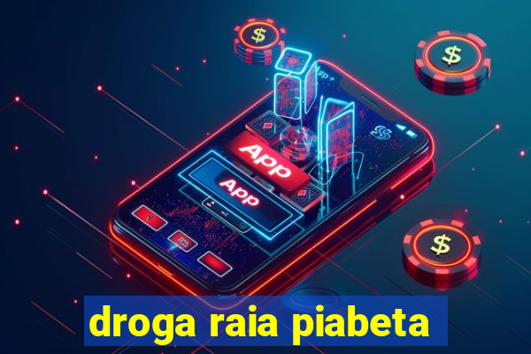 droga raia piabeta